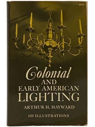 Item #2335751 Colonial and Early American Lighting. Arthur H. Hayward