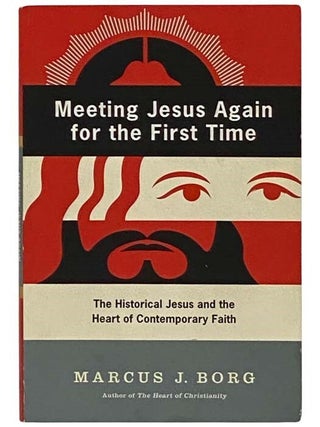 Item #2335754 Meeting Jesus for the First Time, Again: The Historical Jesus & The Heart of...
