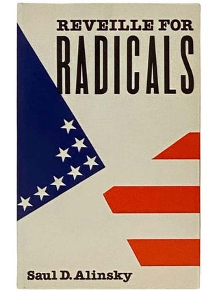 Item #2335756 Reveille for Radicals: A Practical Primer for Realistic Radicals. Saul D. Alinsky