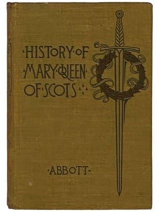 Item #2335763 History of Mary Queen of Scots. Jacob Abbott