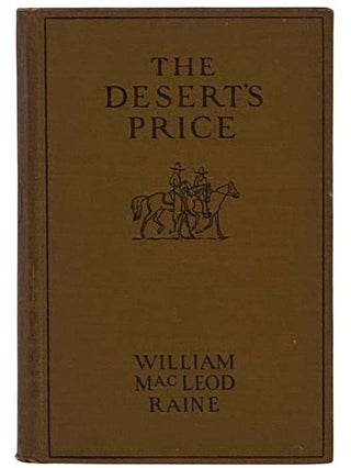 Item #2335773 The Desert's Price. William MacLeod Raine