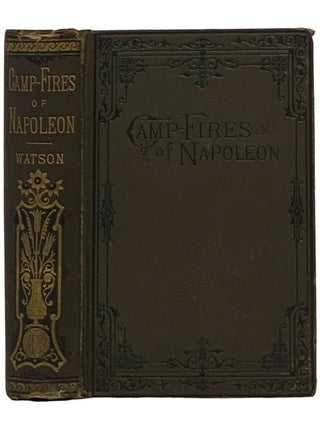 Item #2335845 The Camp-Fires of Napoleon: Comprising the Most Brilliant Achievements of the...