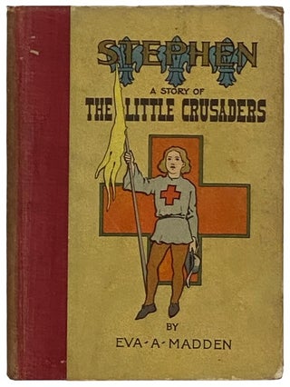Item #2335882 Stephen: A Story of the Little Crusaders. Eva A. Madden