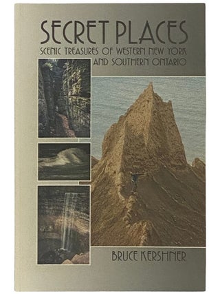 Secret Places: A Guide to 25 Little Known Scenic Treasures of Western New York and Southern. Bruce Kershner.