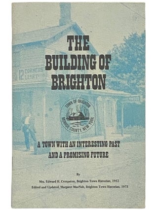 Item #2335910 The Building of Brighton: A Town with an Interesting Past and a Promising Future....