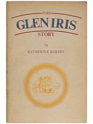 Item #2335911 The Glen Iris Story. Katherine Barnes