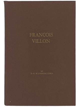 Item #2335947 Francois Villon: A Documented Survey. D. B. Wyndham Lewis, Hilaire Belloc