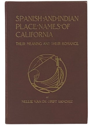 Item #2335965 Spanish and Indian Place Names of California: Their Meaning and Their Romance....