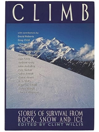 Item #2336052 Climb: Stories of Survival from Rock, Snow, and Ice. Clint Willis