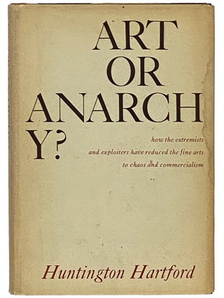 Item #2336066 Art or Anarchy? How the Extremists and Exploiters Have Reduced the Fine Arts to...
