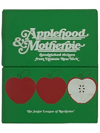 Item #2336096 Applehood & Motherpie: Handpicked Recipes from Upstate New York. The Junior League...
