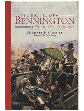 Item #2336105 The Battle of Bennington: Soldiers and Civilians. Michael P. Gabriel, Tyler Resch,...