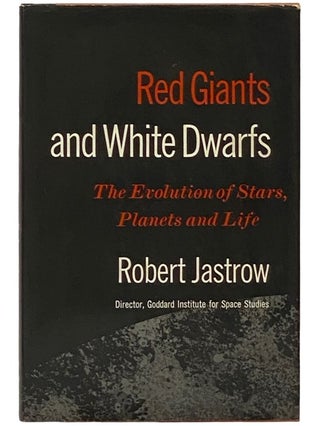 Item #2336110 Red Giants and White Dwarfs: The Evolution of Stars, Planets and Life. Robert Jastrow