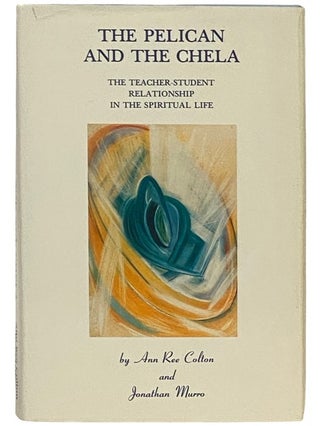 Item #2336118 The Pelican and the Chela: The Teacher-Student Relationship in the Spiritual Life....