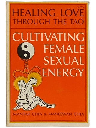 Item #2336122 Healing Love through the Tao: Cultivating Female Sexual Energy. Mantak Chia, Maneewan
