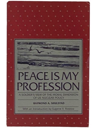 Item #2336126 Peace is My Profession: A Soldier's View of the Moral Dimension of US Nuclear...