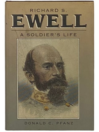 Item #2336153 Richard S. Ewell: A Soldier's Life. Donald C. Pfanz