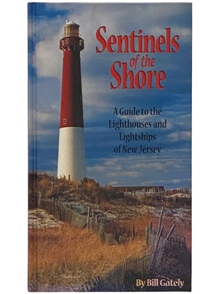Item #2336157 Sentinels of the Shore: A Guide to the Lighthouses and Lightships of New Jersey....