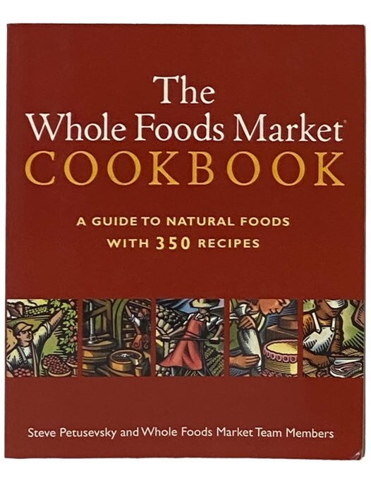 The Whole Foods Market Cookbook: A Guide to Natural Foods with 350 ...