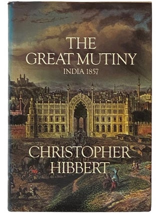 Item #2336180 The Great Mutiny: India, 1857. Christopher Hibbert