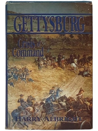 Item #2336200 Gettysburg: Crisis and Command. Harry Albright