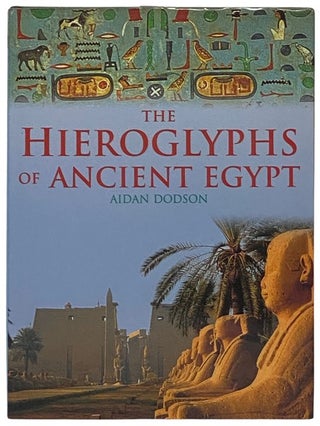 Item #2336272 The Hieroglyphs of Ancient Egypt. Aidan Dodson