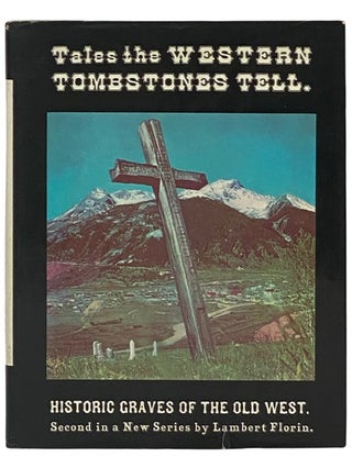 Item #2336280 Tales the Western Tombstones Tell: Historic Graves of the Old West (The Ghost Town...