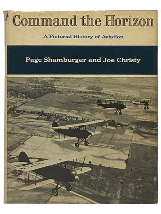 Item #2336282 Command the Horizon: A Pictorial History of Aviation. Page Shamburger, Joe Christy