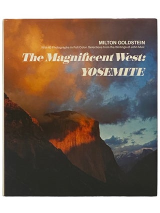 Item #2336294 The Magnificent West: Yosemite. Milton Goldstein, John Muir