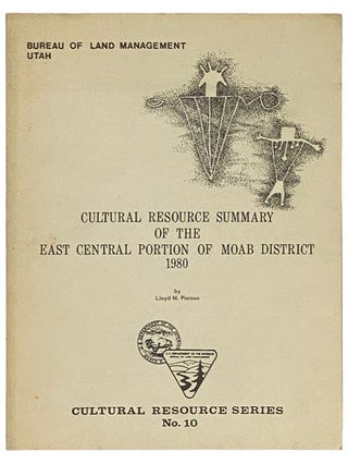 Item #2336311 Cultural Resource Summary of the East Central Portion of Moab District, 1980...