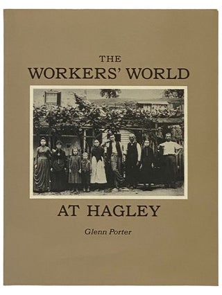Item #2336316 The Worker's World at Hagley (Delaware). Glenn Porter, Jacqueline Hinsely, Joy...