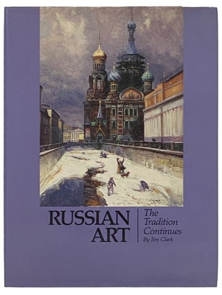 Item #2336319 Russian Art: The Tradition Continues. Jim Clark, Bill Baar, foreword
