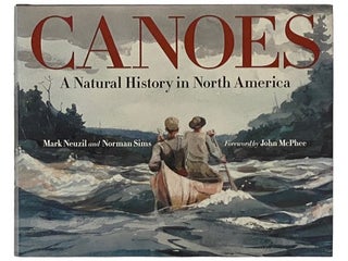 Item #2336334 Canoes: A Natural History in North America. Mark Neuzil, Norman Sims, John McPhee,...
