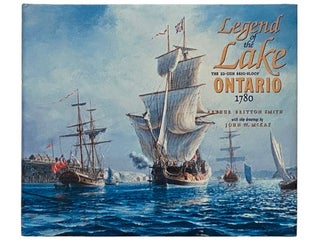Item #2336335 Legend of the Lake: The 22-Gun Brig-Sloop Ontario, 1780. Arthur Britton Smith, John...