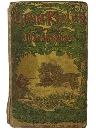 Item #2336422 The 'Lion-Killer': or, The Life and Adventures of Jules Gerard. Jules Gerard