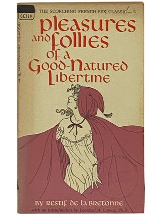 Item #2336432 Pleasures and Follies of a Good-Natured Libertine: Being an English Rendering of...