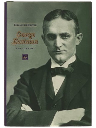Item #2336452 George Eastman: A Biography. Elizabeth Brayer
