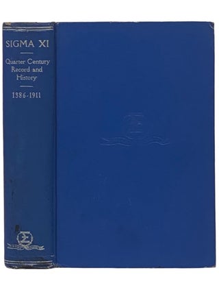 Item #2336460 Sigma Xi Quarter Century Record and History, 1886-1911. Henry Baldwin Ward