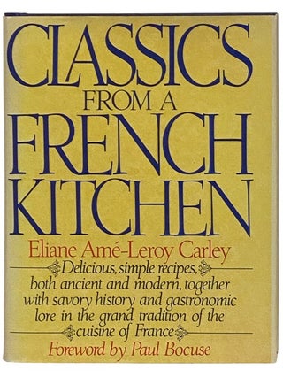 Item #2336465 Classics from a French Kitchen: Delicious, Simple Recipes, Both Ancient and Modern,...