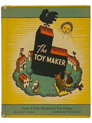 Item #2336480 The Toy Maker: How a Tree Became a Toy Village. Louise F. Encking