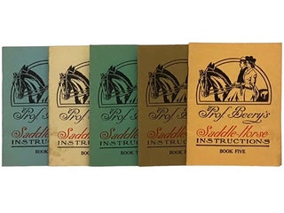 Item #2336495 Prof. Beery's Saddle-Horse Instructions, in Five Volumes. Jesse Beery