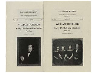 Item #2336496 William Tichenor: Early Dentist and Inventor, in Two Volumes (Rochester History...