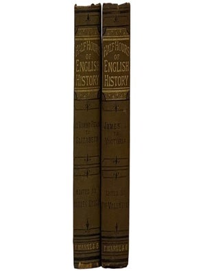 Half Hours of English History, in Two Volumes: From the Roman Period to the Death of Elizabeth; James I to Victoria