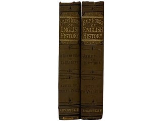 Half Hours of English History, in Two Volumes: From the Roman Period to the Death of Elizabeth; James I to Victoria