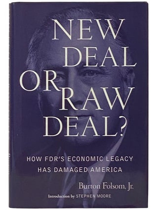 Item #2336520 New Deal or Raw Deal? How FDR's Economic Legacy Has Damaged America. Burton Jr....