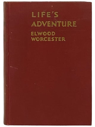 Life's Adventure: The Story of a Varied Career. Elwood Worcester.