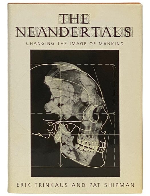 Item #2336595 The Neandertals: Changing the Image of Mankind [Neanderthals]. Erik Trinkaus, Pat Shipman.