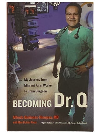 Item #2336603 Becoming Dr. Q: My Journey from Migrant Farm Worker to Brain Surgeon. Alfredo...