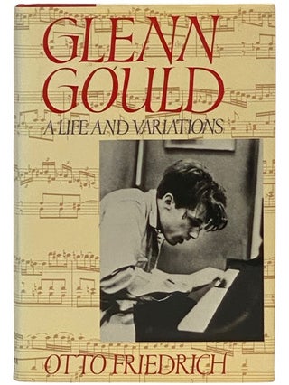 Item #2336606 Glenn Gould: A Life and Variations. Otto Friedrich