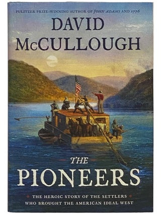 Item #2336634 The Pioneers: The Heroic Story of the Settlers who Brought the American Ideal West....